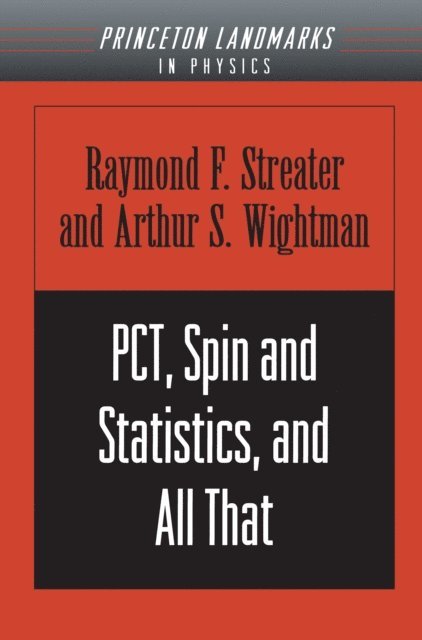 Arthur S. Wightman, Raymond F. Streater - PCT, Spin and Statistics, and All That, E-bok
