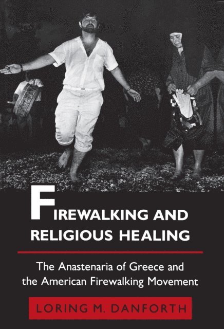Loring M. Danforth - Firewalking and Religious Healing, E-bok
