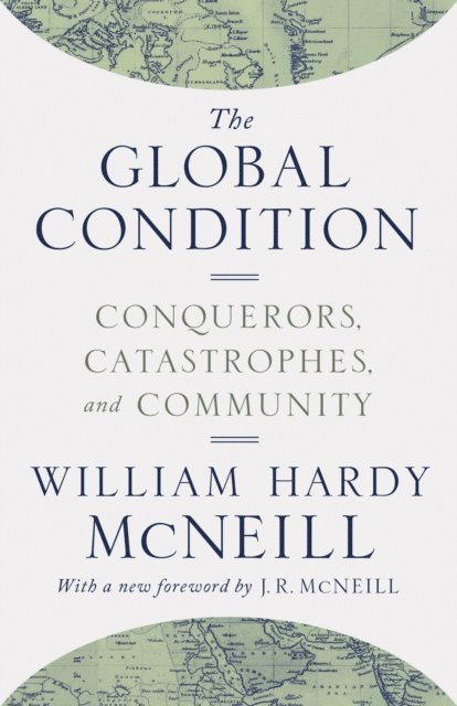 William Hardy McNeill - Global Condition, E-bok