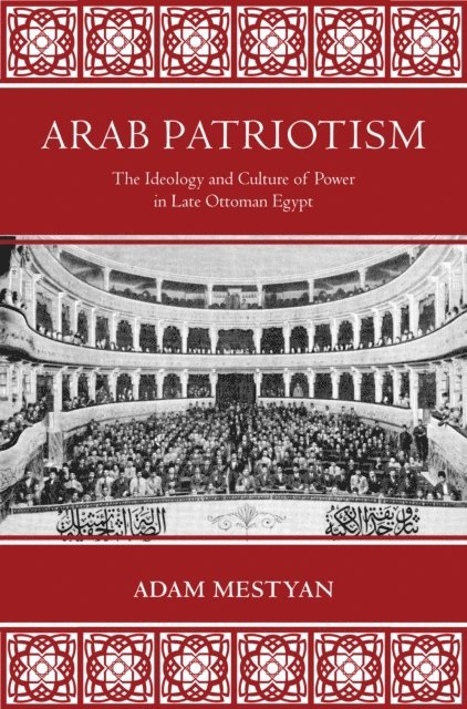 Adam Mestyan - Arab Patriotism, E-bok