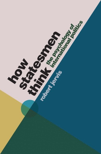 Robert Jervis - How Statesmen Think, E-bok