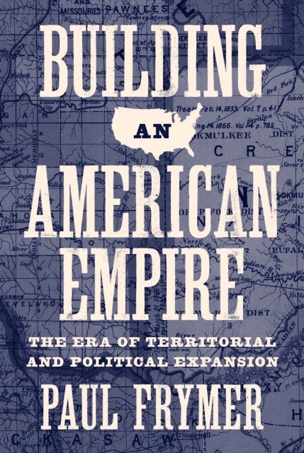Paul Frymer - Building an American Empire, E-bok