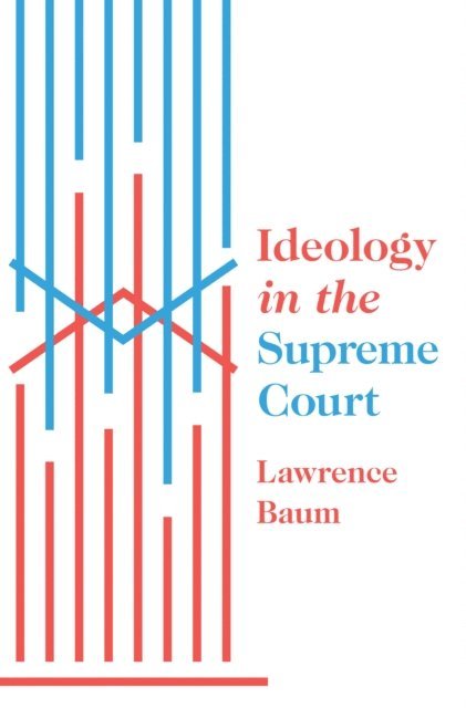 Lawrence Baum - Ideology in the Supreme Court, E-bok