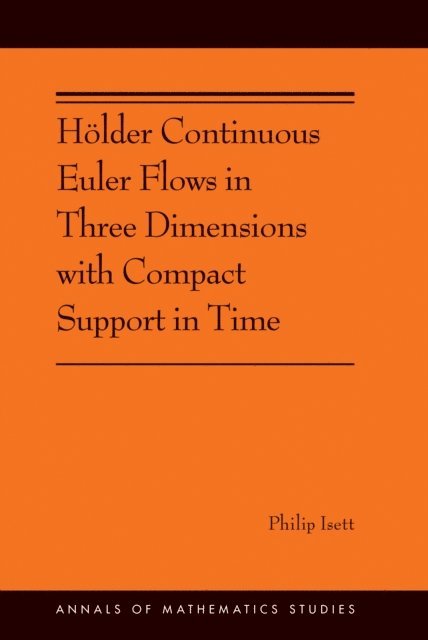 Philip Isett - Holder Continuous Euler Flows in Three Dimensions with Compact Support in Time, E-bok. Tillgänglighet: Lägg i varukorg