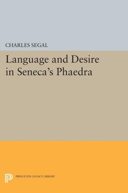 Charles Segal - Language and Desire in Seneca's Phaedra, E-bok