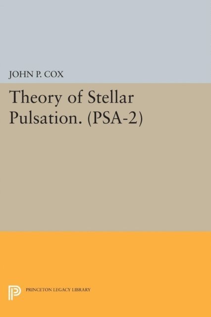 John P. Cox - Theory of Stellar Pulsation. (PSA-2), Volume 2, E-bok