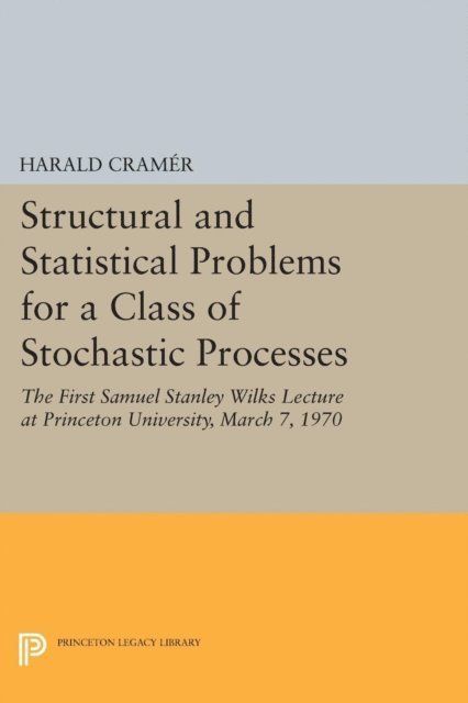 Harald Cramer - Structural and Statistical Problems for a Class of Stochastic Processes, E-bok