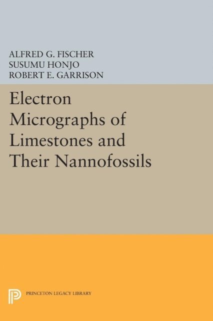 Robert E. Garrison, Susumu Honjo, Alfred G. Fischer - Electron Micrographs of Limestones and Their Nannofossils, E-bok