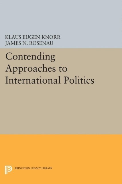 James N. Rosenau, Klaus Eugen Knorr - Contending Approaches to International Politics, E-bok