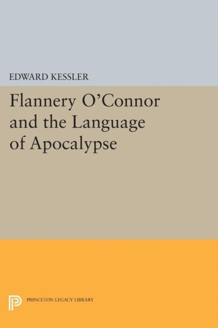 Edward Kessler - Flannery O'Connor and the Language of Apocalypse, E-bok