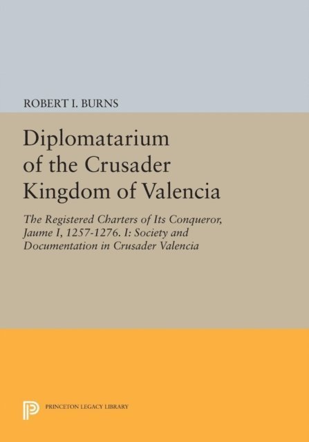 Robert Ignatius Burns - Diplomatarium of the Crusader Kingdom of Valencia, E-bok