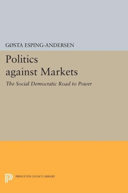 Gosta Esping-Andersen - Politics against Markets, E-bok