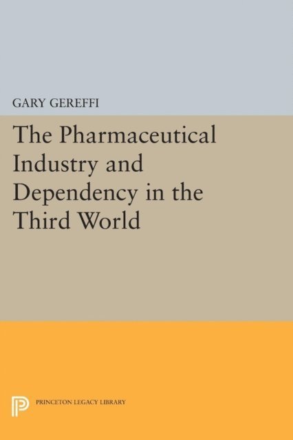 Gary Gereffi - Pharmaceutical Industry and Dependency in the Third World, E-bok
