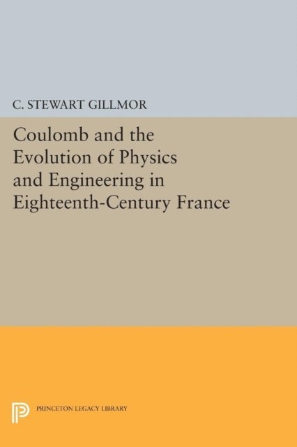C. Stewart Gillmor - Coulomb and the Evolution of Physics and Engineering in Eighteenth-Century France, E-bok