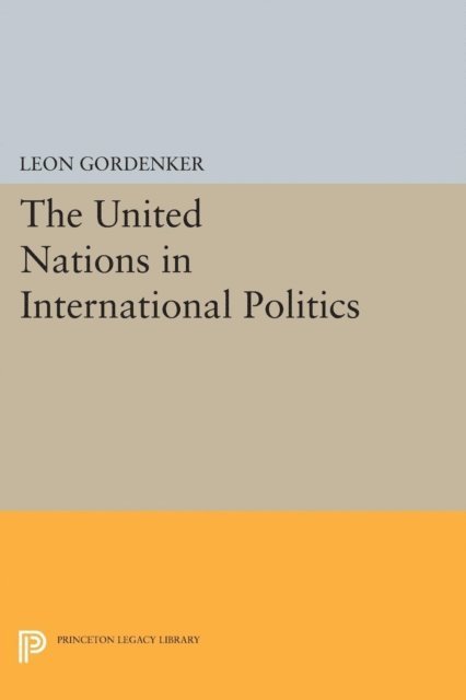 Leon Gordenker - United Nations in International Politics, E-bok