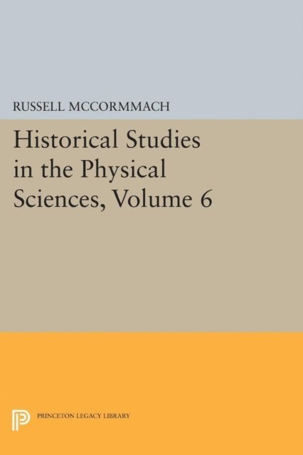 Russell McCormmach - Historical Studies in the Physical Sciences, Volume 6, E-bok