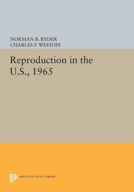 Charles F. Westoff, Norman B. Ryder - Reproduction in the U.S., 1965, E-bok