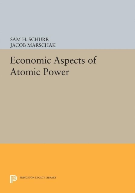 Jacob Marschak, Sam H. Schurr - Economic Aspects of Atomic Power, E-bok