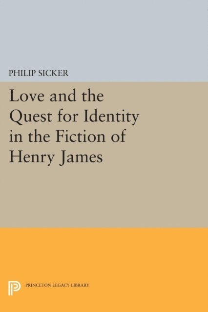 Philip Sicker - Love and the Quest for Identity in the Fiction of Henry James, E-bok