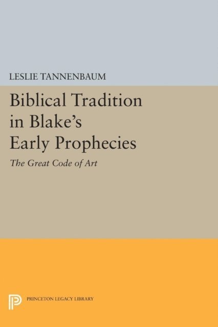Leslie Tannenbaum - Biblical Tradition in Blake's Early Prophecies, E-bok