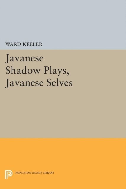 Ward Keeler - Javanese Shadow Plays, Javanese Selves, E-bok