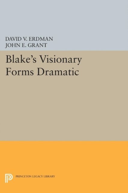 John E. Grant, David V. Erdman - Blake's Visionary Forms Dramatic, E-bok