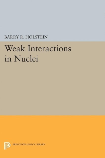 Barry R. Holstein - Weak Interactions in Nuclei, E-bok
