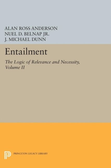 J. Michael Dunn, Jr. Nuel D. Belnap, Alan Ross Anderson - Entailment, Vol. II, E-bok