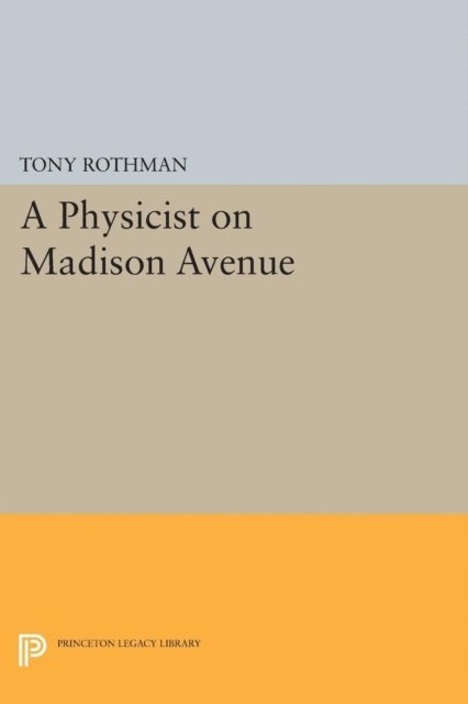 Tony Rothman - Physicist on Madison Avenue, E-bok
