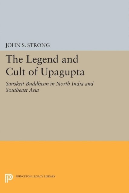 John S. Strong - Legend and Cult of Upagupta, E-bok