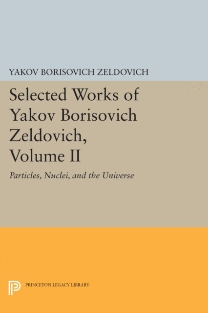 Yakov Borisovich Zeldovich, Jeremiah P. Ostriker - Selected Works of Yakov Borisovich Zeldovich, Volume II, E-bok