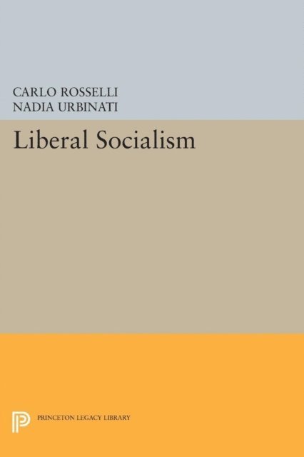 Carlo Rosselli, Nadia Urbinati - Liberal Socialism, E-bok