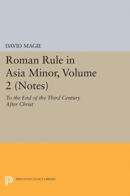 David Magie - Roman Rule in Asia Minor, Volume 2 (Notes), E-bok