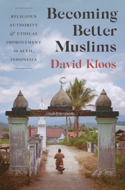 David Kloos - Becoming Better Muslims, E-bok