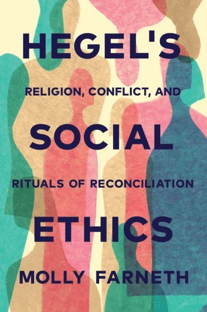 Molly Farneth - Hegel's Social Ethics, E-bok