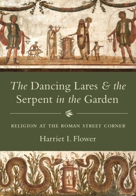 Harriet I. Flower - Dancing Lares and the Serpent in the Garden, E-bok