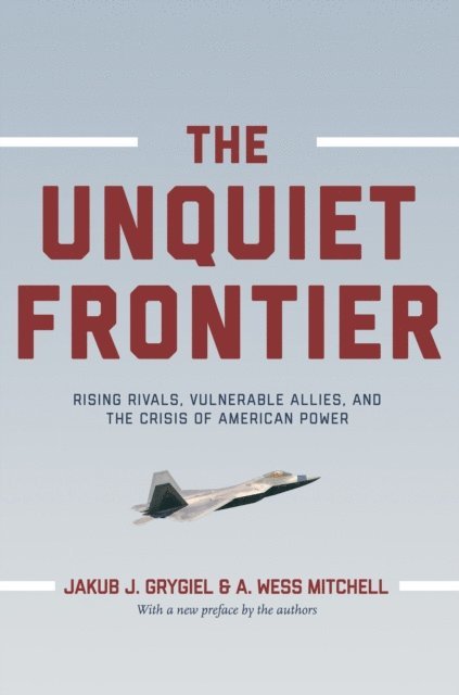 A. Wess Mitchell, Jakub J. Grygiel - Unquiet Frontier, E-bok