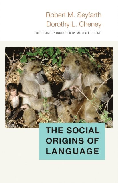 Dorothy L. Cheney, Robert M. Seyfarth, Michael L. Platt - Social Origins of Language, E-bok