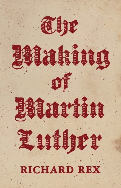 Richard Rex - Making of Martin Luther, E-bok