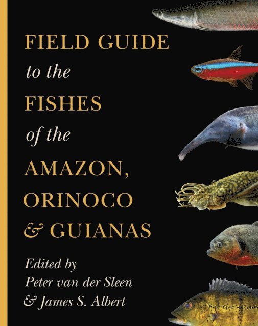 James S. Albert, Peter van der Sleen - Field Guide to the Fishes of the Amazon, Orinoco, and Guianas, E-bok