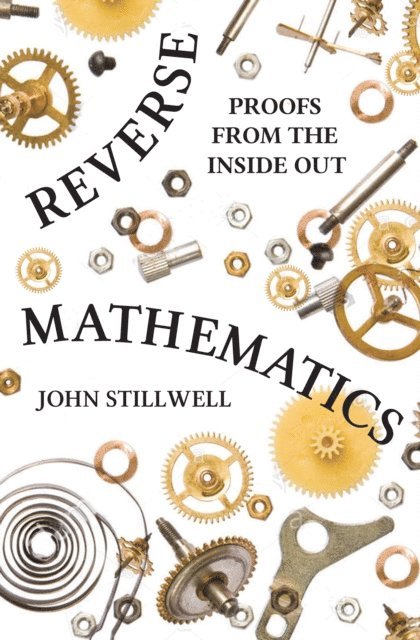 John Stillwell - Reverse Mathematics, E-bok