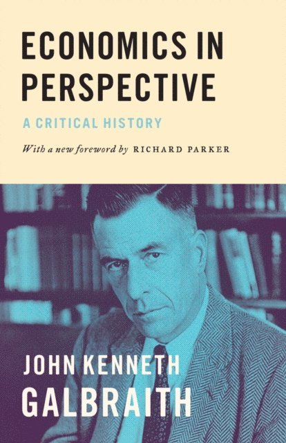 John Kenneth Galbraith - Economics in Perspective, E-bok