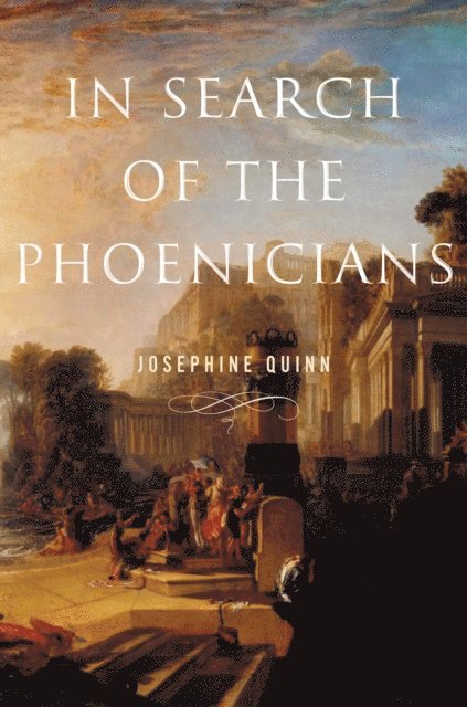 Josephine Quinn - In Search of the Phoenicians, E-bok