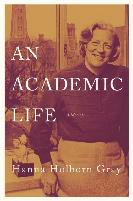 Hanna Holborn Gray - Academic Life, E-bok