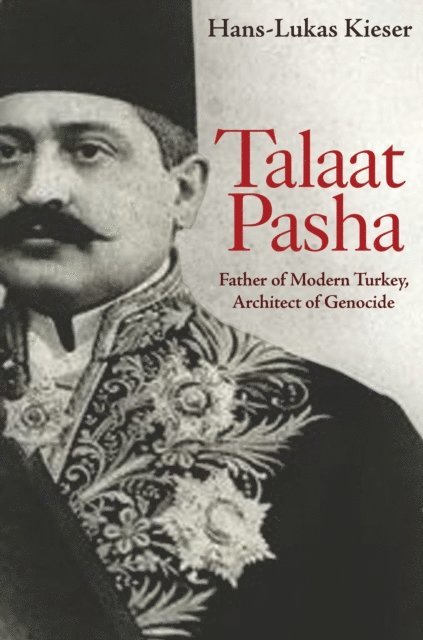 Hans-Lukas Kieser - Talaat Pasha, E-bok