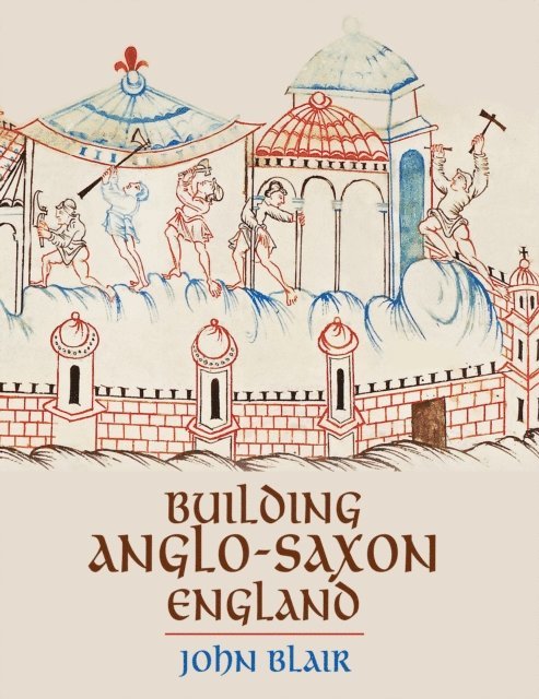 John Blair - Building Anglo-Saxon England, E-bok