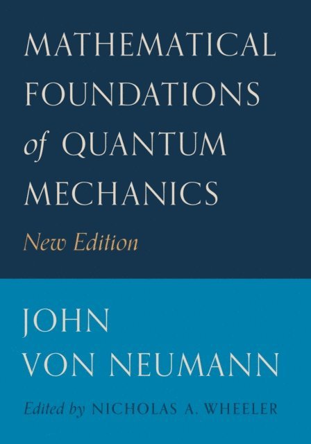 John von Neumann, Nicholas A. Wheeler - Mathematical Foundations of Quantum Mechanics, E-bok