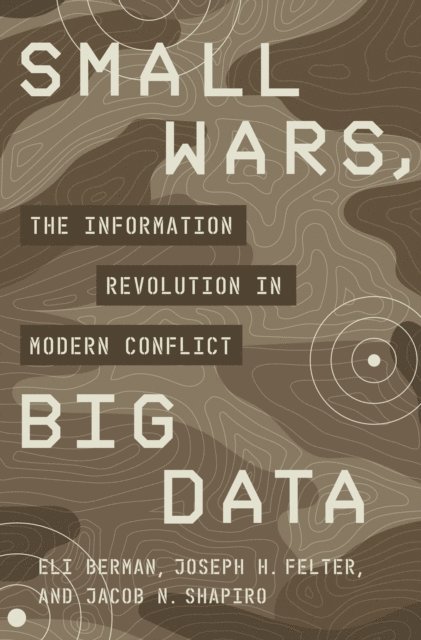 Jacob N. Shapiro, Joseph H. Felter, Eli Berman - Small Wars, Big Data, E-bok