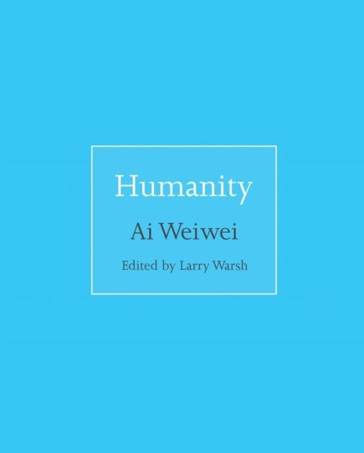 Ai Weiwei, Larry Warsh - Humanity, E-bok