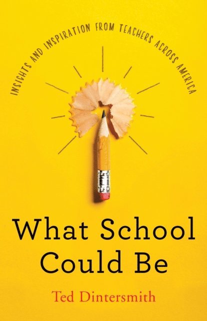 Ted Dintersmith - What School Could Be, E-bok